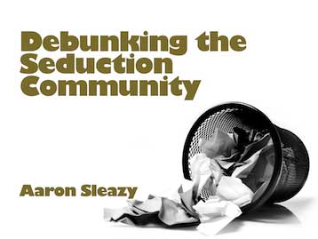 Aaron Sleazy - Debunking the Seduction Community (Cover)